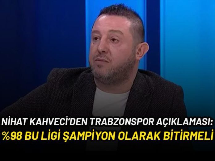 Nihat Kahveci: Trabzonspor’un şuan her şey elinde